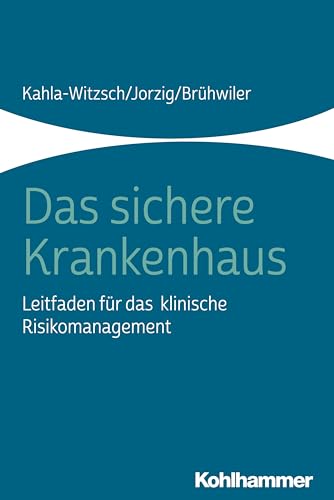 Das sichere Krankenhaus: Leitfaden für das klinische Risikomanagement von Kohlhammer W.